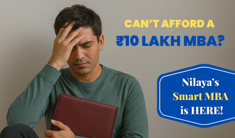 Can’t Afford a ₹10 Lakh MBA? Here’s How Nilaya’s Smart MBA Gets You Job-Ready for Less