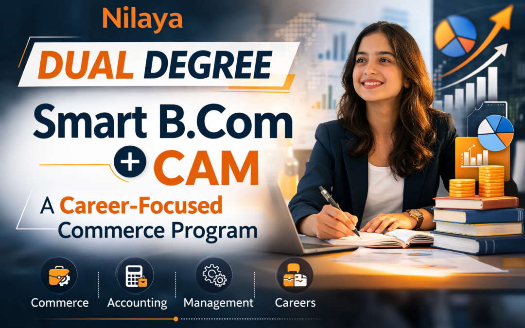 Nilaya Dual Degree Smart B.Com + CAM: A Career-Focused Commerce Program
