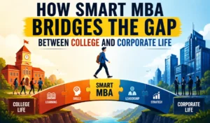 How Smart MBA Bridges the Gap Between College and Corporate Life
